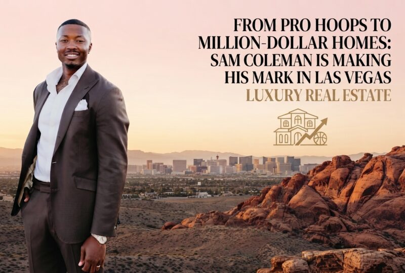 From Pro Hoops to Million-Dollar Homes: Sam Coleman Making His Mark in Las Vegas Luxury Real Estate