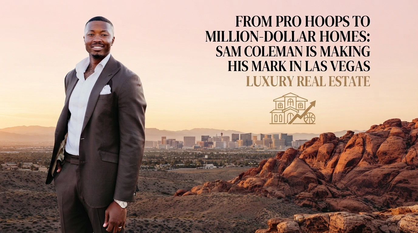 From Pro Hoops to Million-Dollar Homes: Sam Coleman Making His Mark in Las Vegas Luxury Real Estate