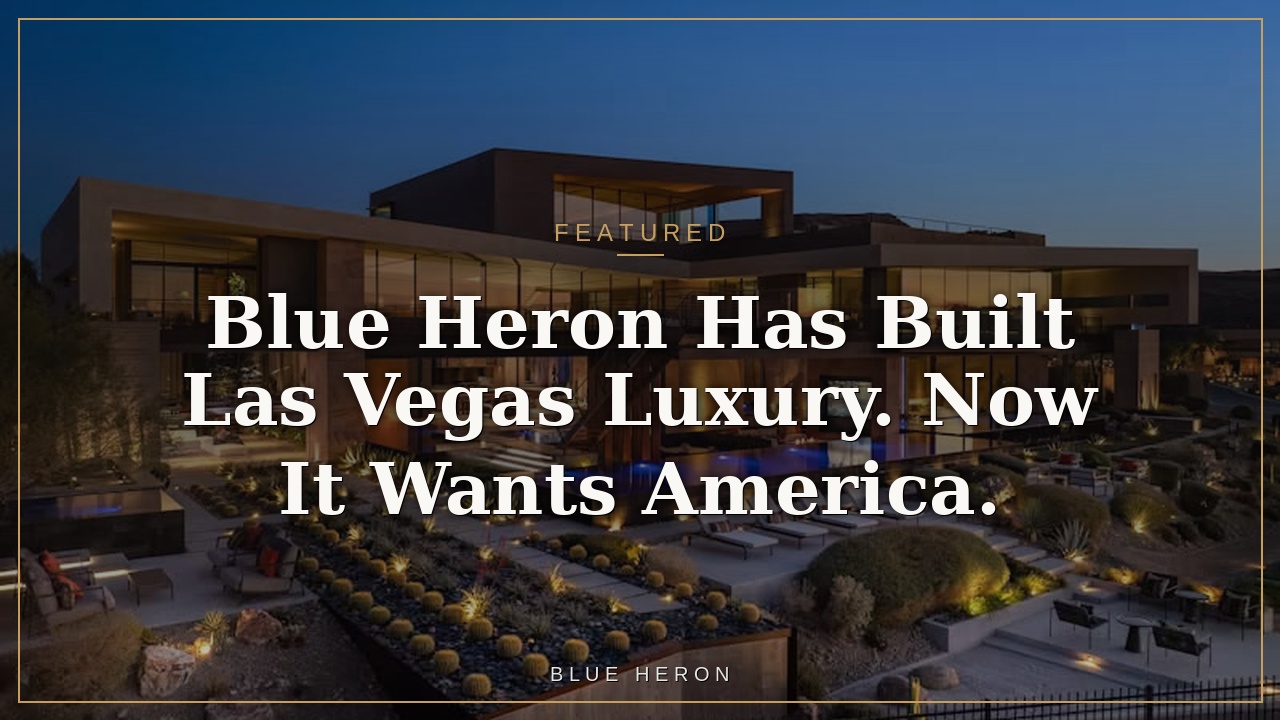 Remember the Name Blue Heron: America’s Next Luxury Homebuilding Giant