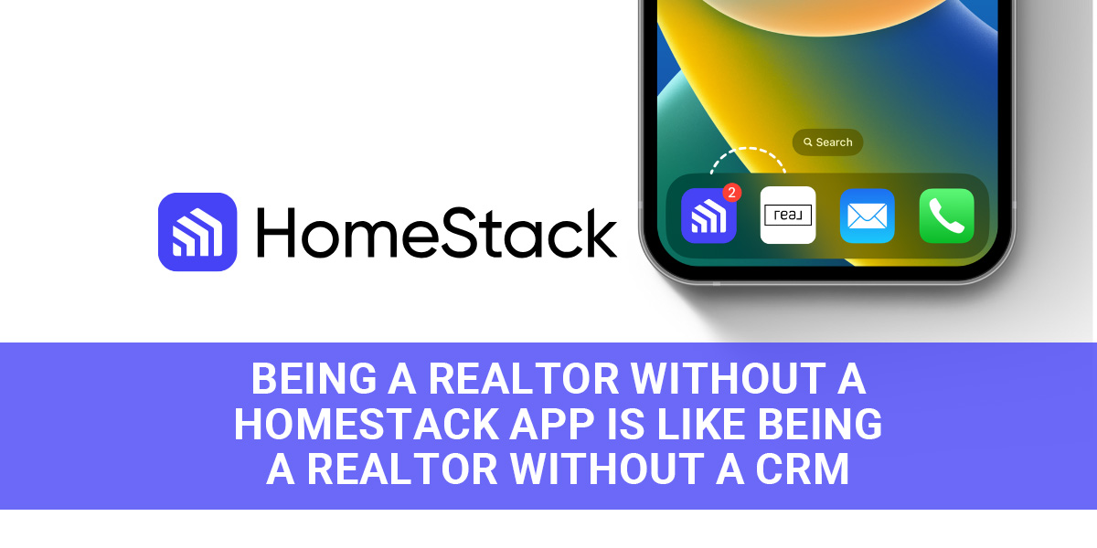 Being a Realtor Without a HomeStack App Is Like Being a Realtor Without a CRM