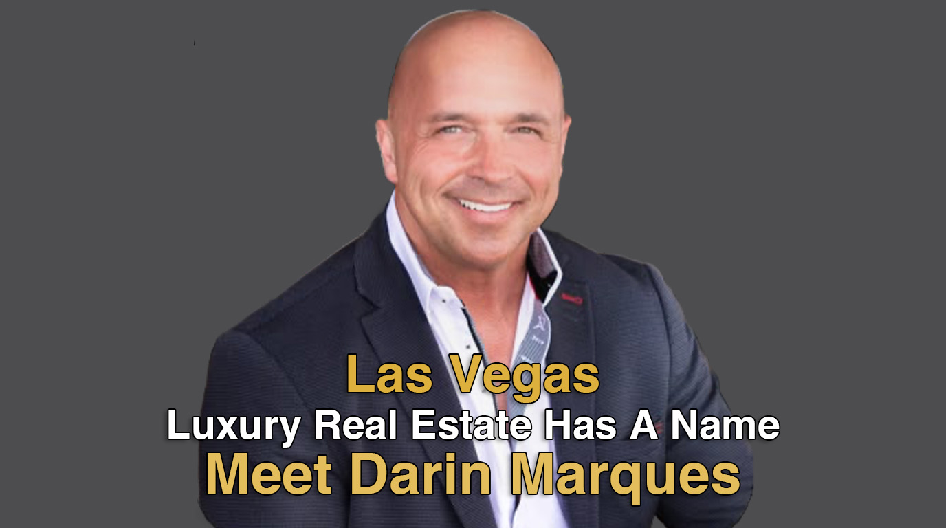 Darin Marques Brings a Lifetime of Sales Experience to the Art of Selling Las Vegas Luxury